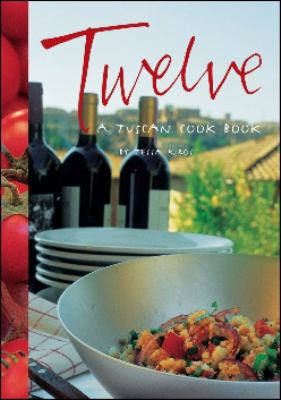 Twelve : A Tuscan Cook Book