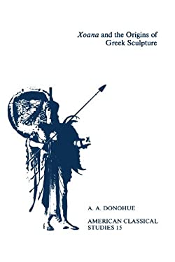 Xoana and the Origins of Greek Sculpture