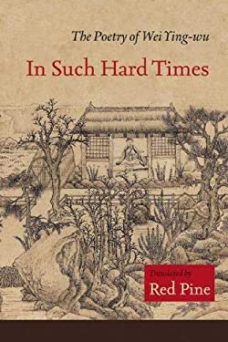 In Such Hard Times : The Poetry of Wei Ying-Wu