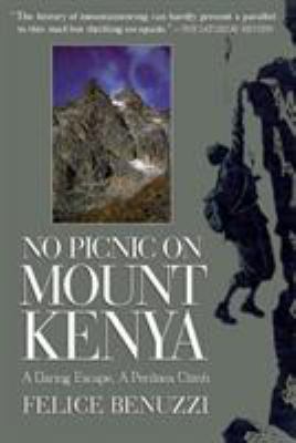 No Picnic on Mount Kenya : A Daring Excape, A Perilous Climb