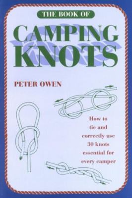 The Book of Camping Knots : How to Correctly Tie and Use the Knots Essential for Every Camper