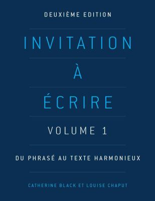 Invitation à écrire: Volume 1 : Du Phrasé Au Texte Harmonieux