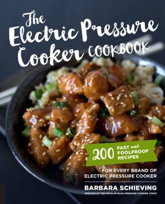 The Electric Pressure Cooker Cookbook : 200 Fast and Foolproof Recipes for Every Brand of Electric Pressure Cooker