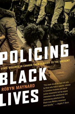 Policing Black Lives : State Violence in Canada from Slavery to the Present