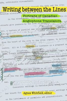 Writing Between the Lines : Portraits of Canadian Anglophone Translators