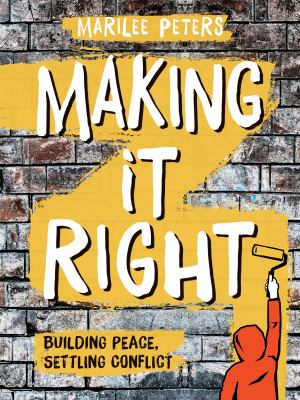 Making It Right : Building Peace, Settling Conflict