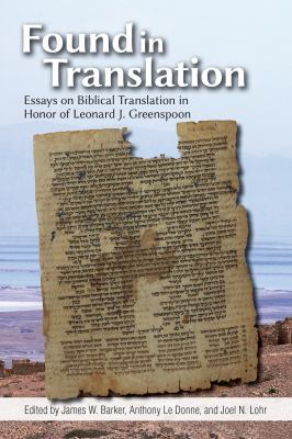 Found in Translation : Essays on Biblical Translation in Honor of Leonard J. Greenspoon