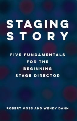 Staging Story : Five Fundamentals for the Beginning Stage Director