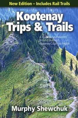 Okanagan Trips and Trails : A Guide to British Columbia's Okanagan-Similkameen Region, New Edition