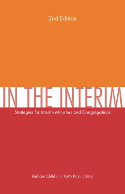 In the Interim, 2nd Edition : Strategies for Interim Ministers and Congregations, Second Edition