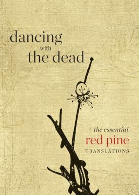 Dancing with the Dead : The Essential Red Pine Translations