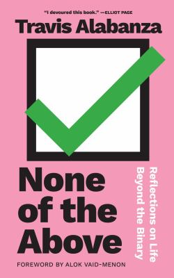 None of the Above : Reflections on Life Beyond the Binary