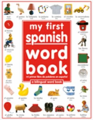 My First Spanish Word Book / Mi Primer Libro de Palabras Enespanol : A Bilingual Word Book