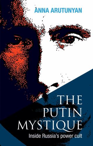 The Putin Mystique : Inside Russia's Power Cult