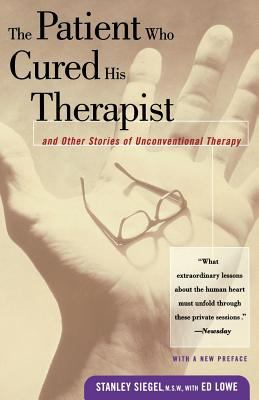 The Patient Who Cured His Therapist : And Other Stories of Unconventional Therapy