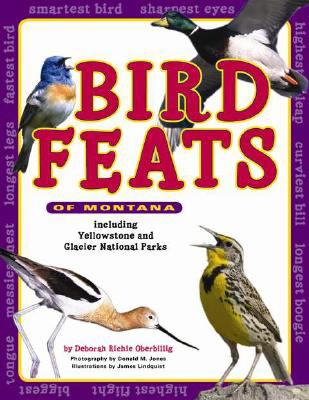 Bird Feats of Montana : Including Yellowstone and Glacier National Parks