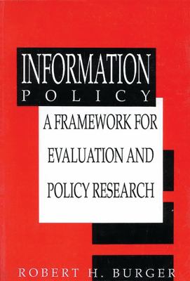 Information Policy : A Framework for Evaluation and Policy Research