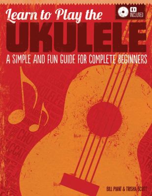 Learn to Play the Ukulele : A Simple and Fun Guide for Complete Beginners (CD Included)