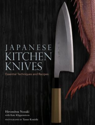 Japanese Kitchen Knives : Essential Techniques and Recipes