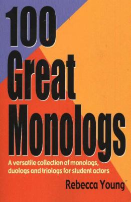 100 Great Monologs : A Versatile Collection of Monologs, Duologs and Triologs for Student Actors