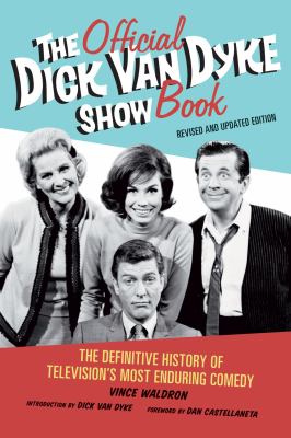The Official Dick Van Dyke Show Book : The Definitive History of Television's Most Enduring Comedy