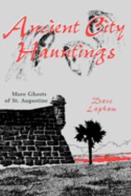 Ancient City Hauntings : More Ghosts of St. Augustine