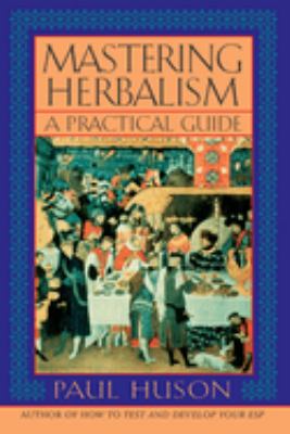 Mastering Herbalism : A Practical Guide