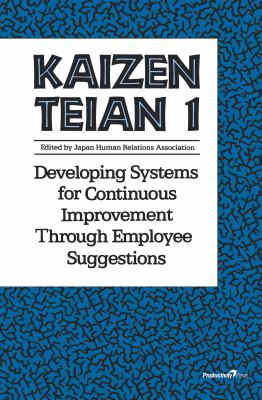Kaizen Teian 1 : Developing Systems for Continuous Improvement Through Employee Suggestions