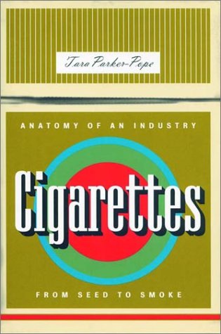 Cigarettes : Anatomy of an Industry from Seed to Smoke