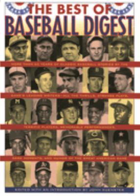 The Best of Baseball Digest : The Greatest Players, the Greatest Games, the Greatest Writers from the Game's Most Exciting Years