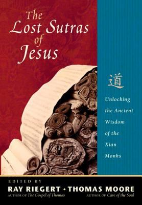 The Lost Sutras of Jesus : Unlocking the Ancient Wisdom of the Xian Monks