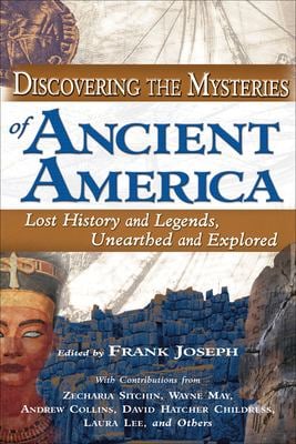 Discovering the Mysteries of Ancient America : Lost History and Legends, Unearthed and Explored