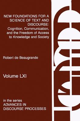 New Foundations for a Science of Text and Discourse : Cognition, Communication, and the Freedom of Access to Knowledge and Society