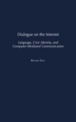 Dialogue on the Internet : Language, Civic Identity, and Computer-Mediated Communication