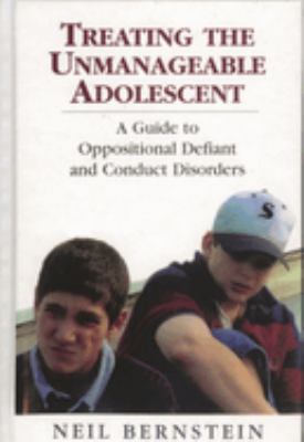 Treating the Unmanageable Adolescent : A Guide to Oppositional Defiant and Conduct Disorders