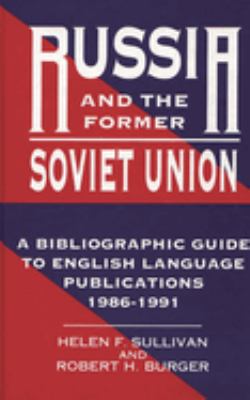 Russia and the Former Soviet Union : A Bibliographic Guide to English Language Publications, 1986-1991