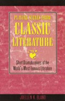 Playing Scenes from Classic Literature : Short Dramatization of the World's Most Famous Literature