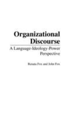 Organizational Discourse : A Language-Ideology-Power Perspective