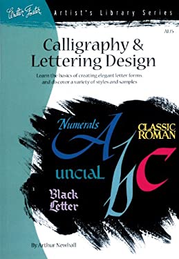 Calligraphy and Letter Design : Learn the Basics of Creating Elegant Letter Forms and Discover of Variety of Styles and Samples