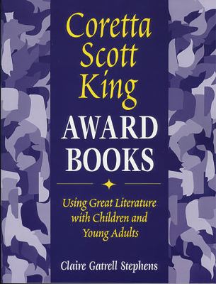 Coretta Scott King Award Books : Using Great Literature with Children and Young Adults