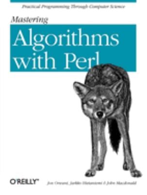 Mastering Algorithms with Perl : Practical Programming Through Computer Science