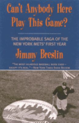 Can't Anybody Here Play This Game? : The Improbable Saga of the New York Met's First Year
