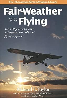 Fair-Weather Flying : For VFR Pilots Who Want to Improve Their Skills and Flying Enjoyment