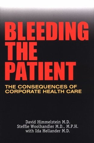 Bleeding the Patient : The Consequences of Corporate Health Care