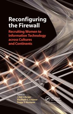 Reconfiguring the Firewall : Recruiting Women to Information Technology Across Cultures and Continents