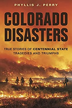 Colorado Disasters : True Stories of Centennial State Tragedies and Triumphs