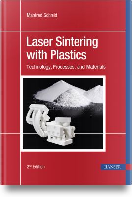Laser Sintering with Plastics : Technology, Processes, and Materials