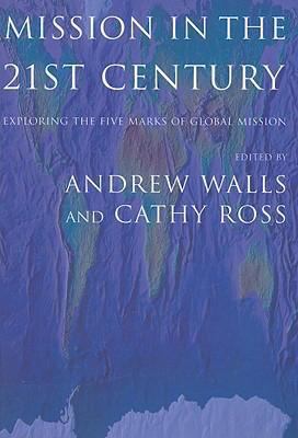 Mission in the Twenty-First Century : Exploring the Five Marks of Global Mission