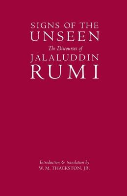Signs of the Unseen : The Discourses of Jalaluddin Rumi