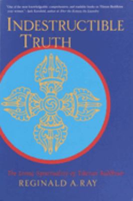 Indestructible Truth : The Living Spirituality of Tibetan Buddhism
